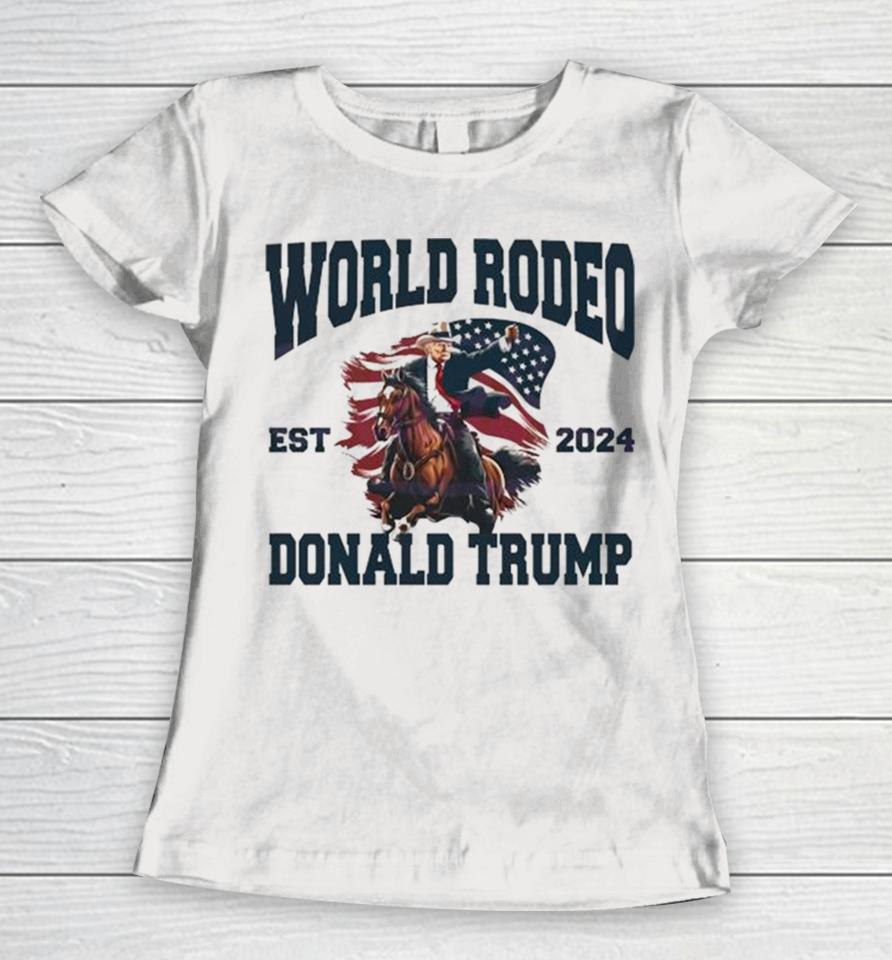 World Rodeo Est 2024 Donald Trump President Ride Horse Women T-Shirt