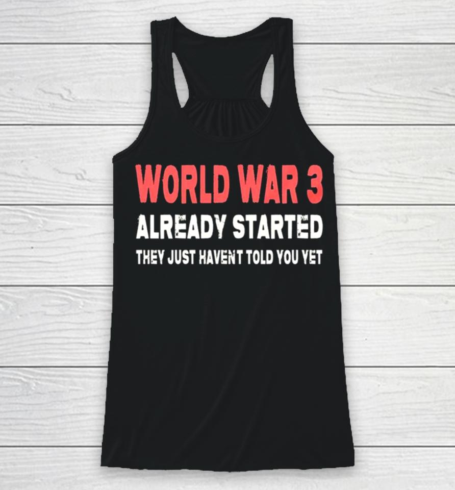 World War 3 Already Started They Just Haven’t Told You Yet Racerback Tank