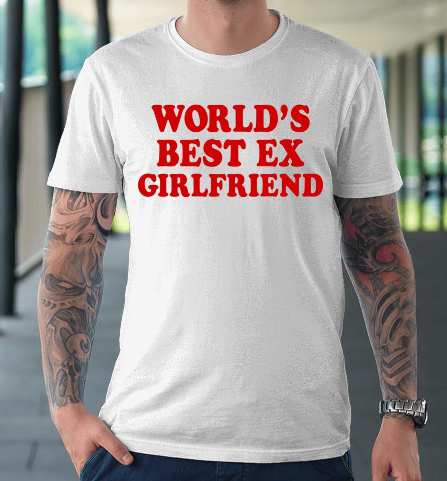 World's Best Ex Girlfriend Premium T-Shirt