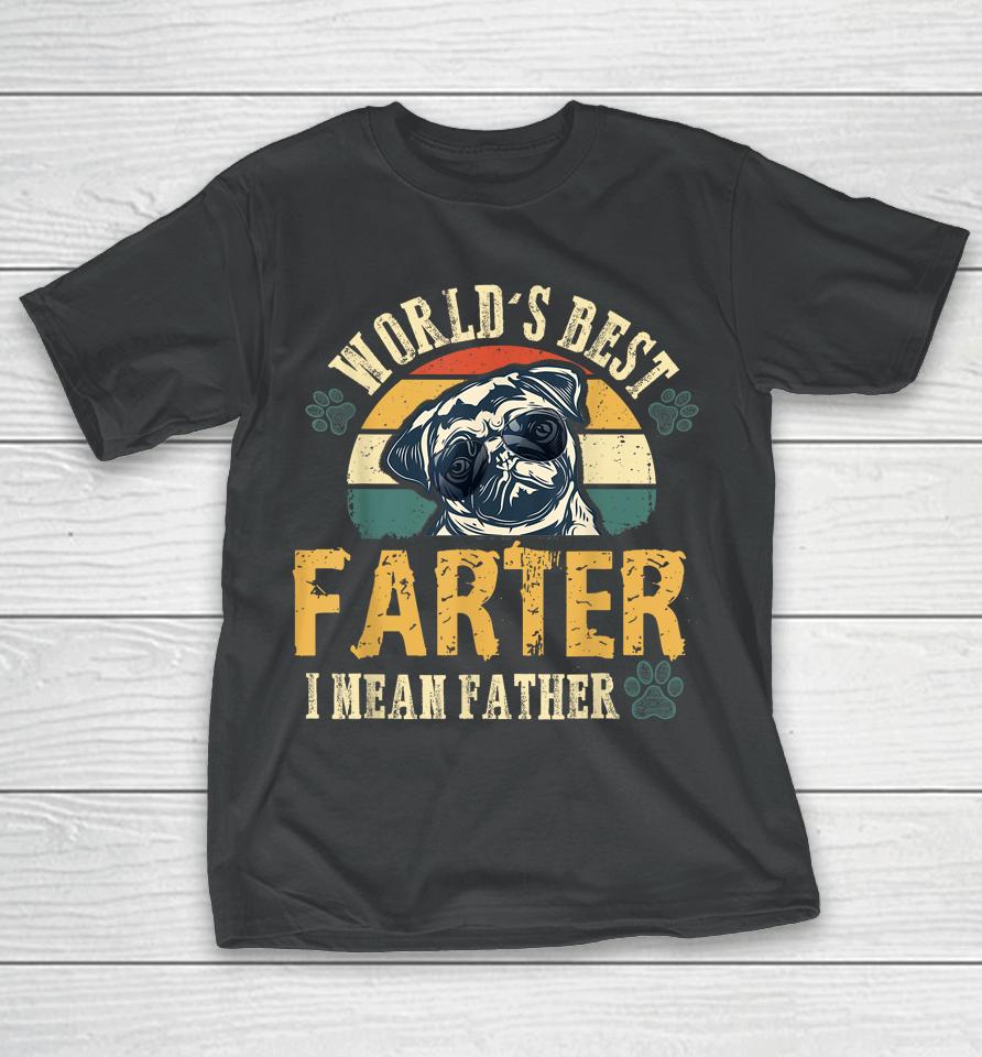 Worlds Best Farter I Mean Father Best Dad Ever Cool Dog T-Shirt