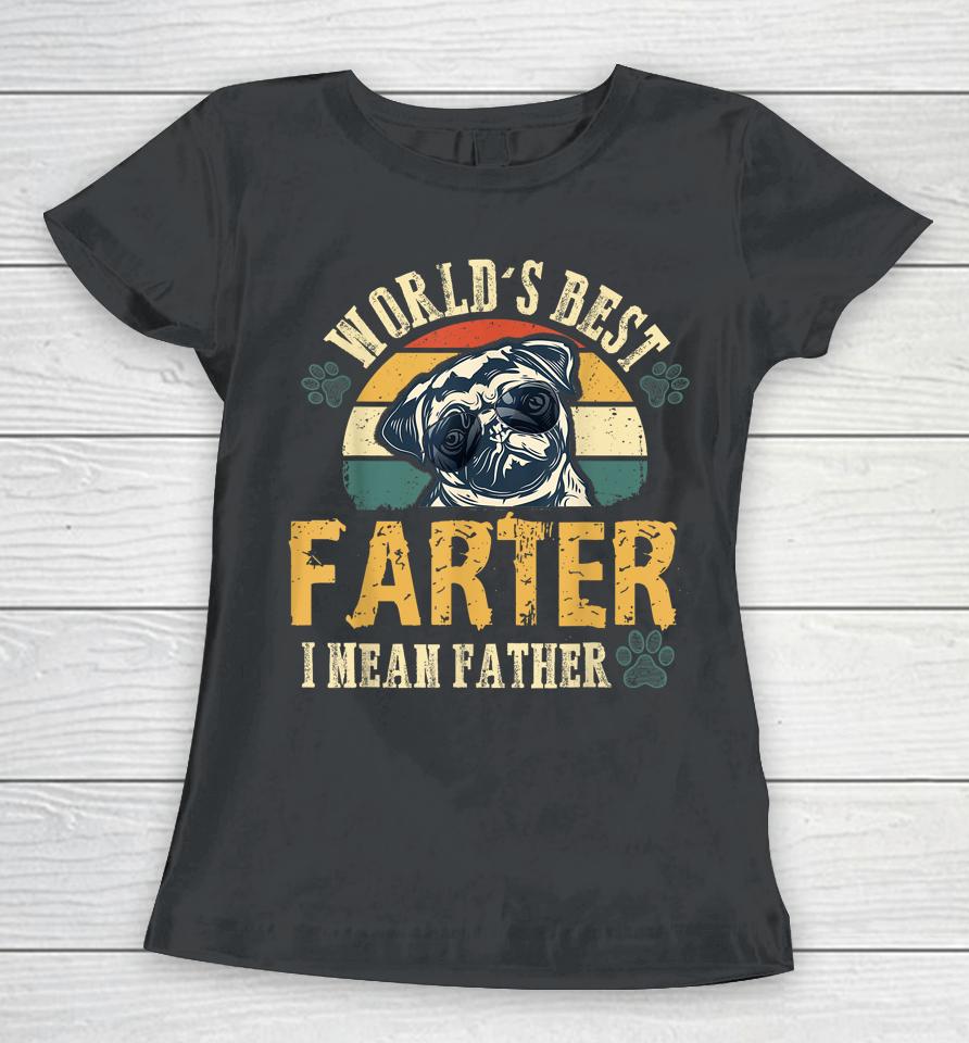 Worlds Best Farter I Mean Father Best Dad Ever Cool Dog Women T-Shirt