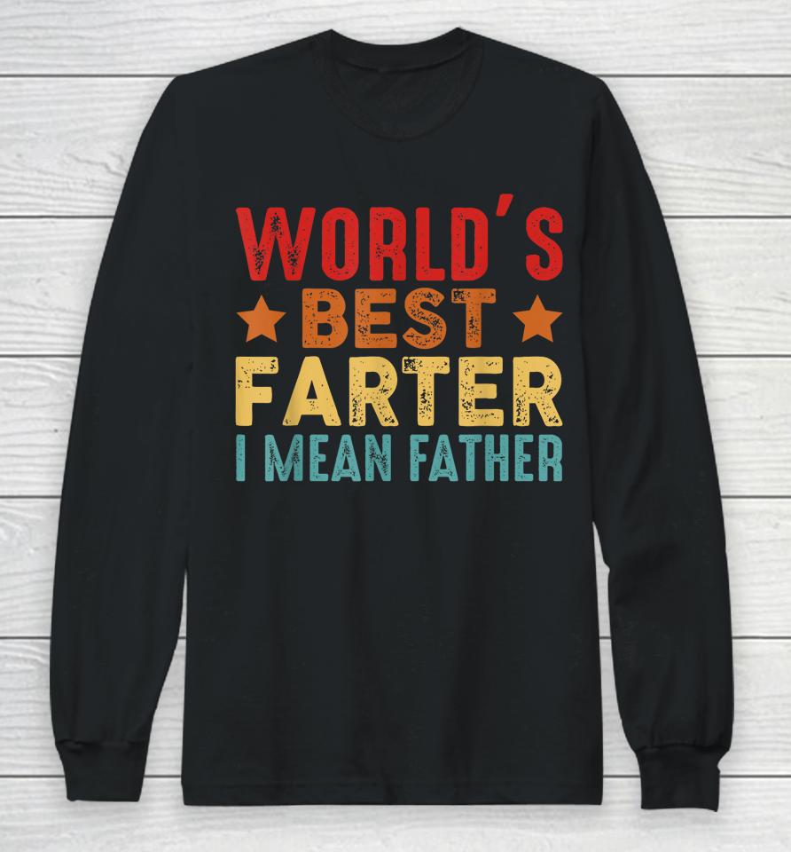 Worlds Best Farter I Mean Father Best Dad Ever Cool Mens Long Sleeve T-Shirt