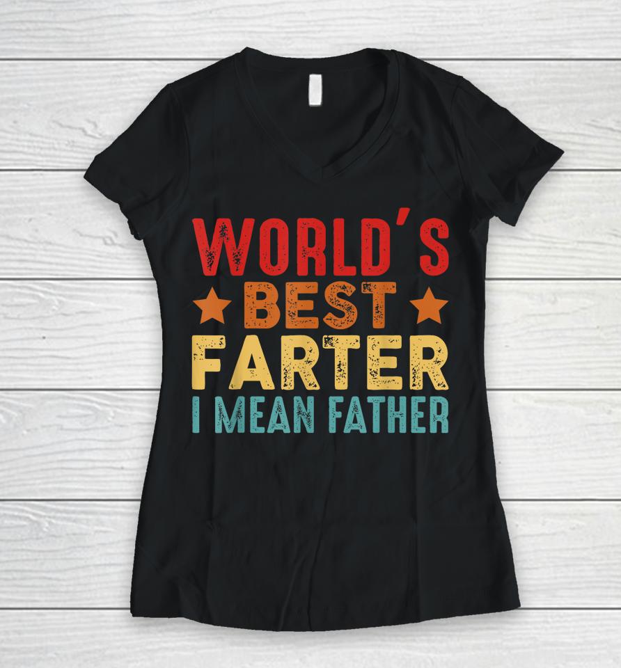 Worlds Best Farter I Mean Father Best Dad Ever Cool Mens Women V-Neck T-Shirt