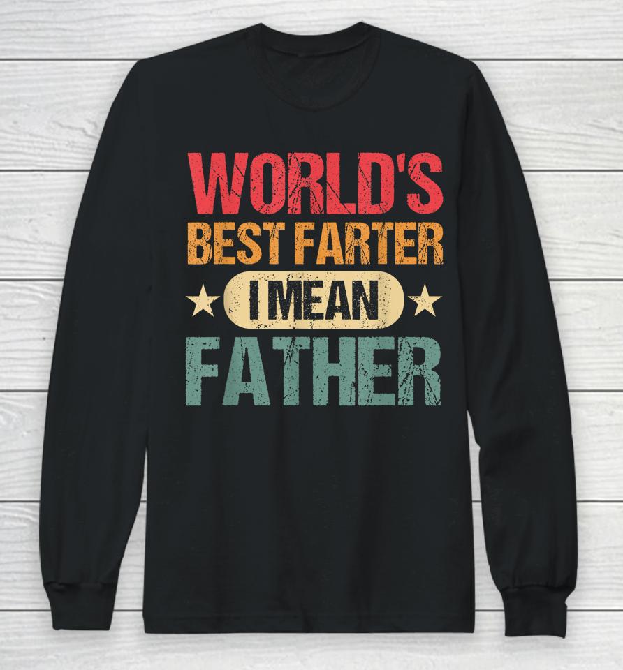 Worlds Best Farter I Mean Father Best Dad Ever Cool Mens Long Sleeve T-Shirt
