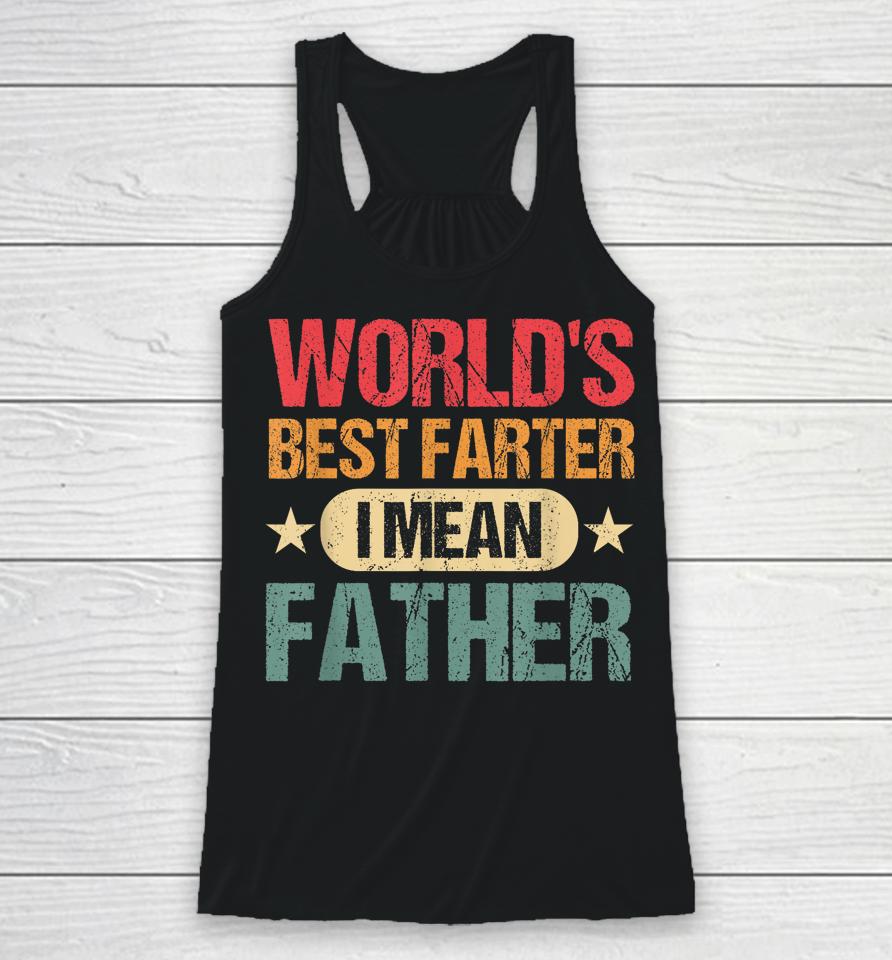 Worlds Best Farter I Mean Father Best Dad Ever Cool Mens Racerback Tank