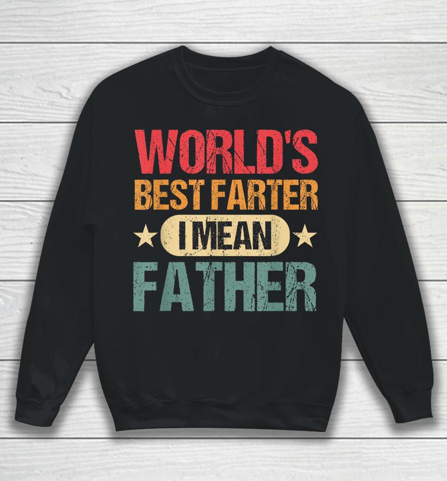 Worlds Best Farter I Mean Father Best Dad Ever Cool Mens Sweatshirt