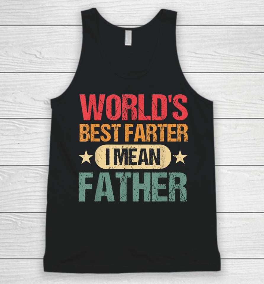 Worlds Best Farter I Mean Father Best Dad Ever Cool Mens Unisex Tank Top