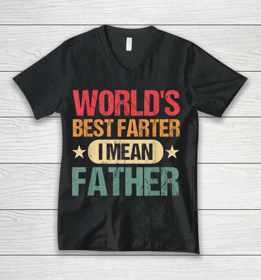 Worlds Best Farter I Mean Father Best Dad Ever Cool Mens Unisex V-Neck T-Shirt