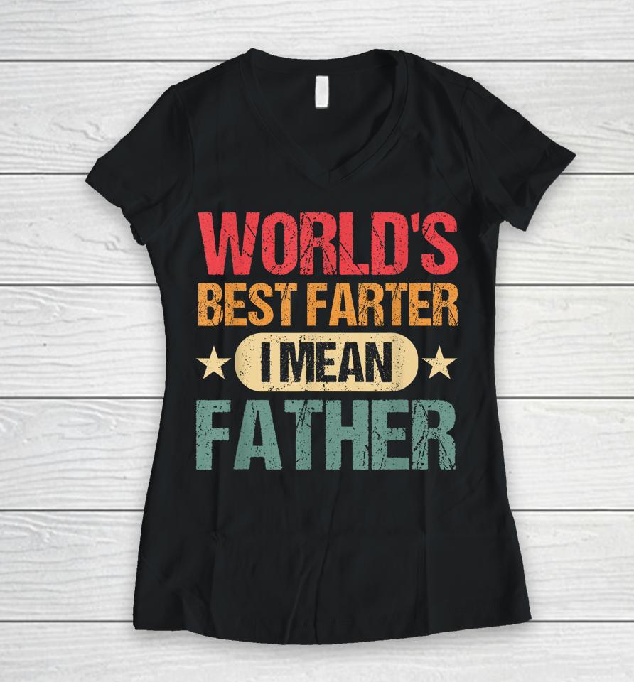 Worlds Best Farter I Mean Father Best Dad Ever Cool Mens Women V-Neck T-Shirt