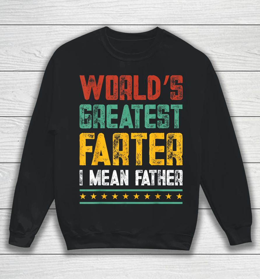 Worlds Best Farter I Mean Father Best Dad Ever Sweatshirt