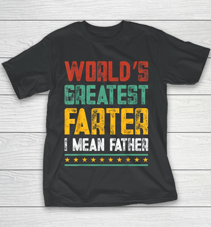 Worlds Best Farter I Mean Father Best Dad Ever Youth T-Shirt