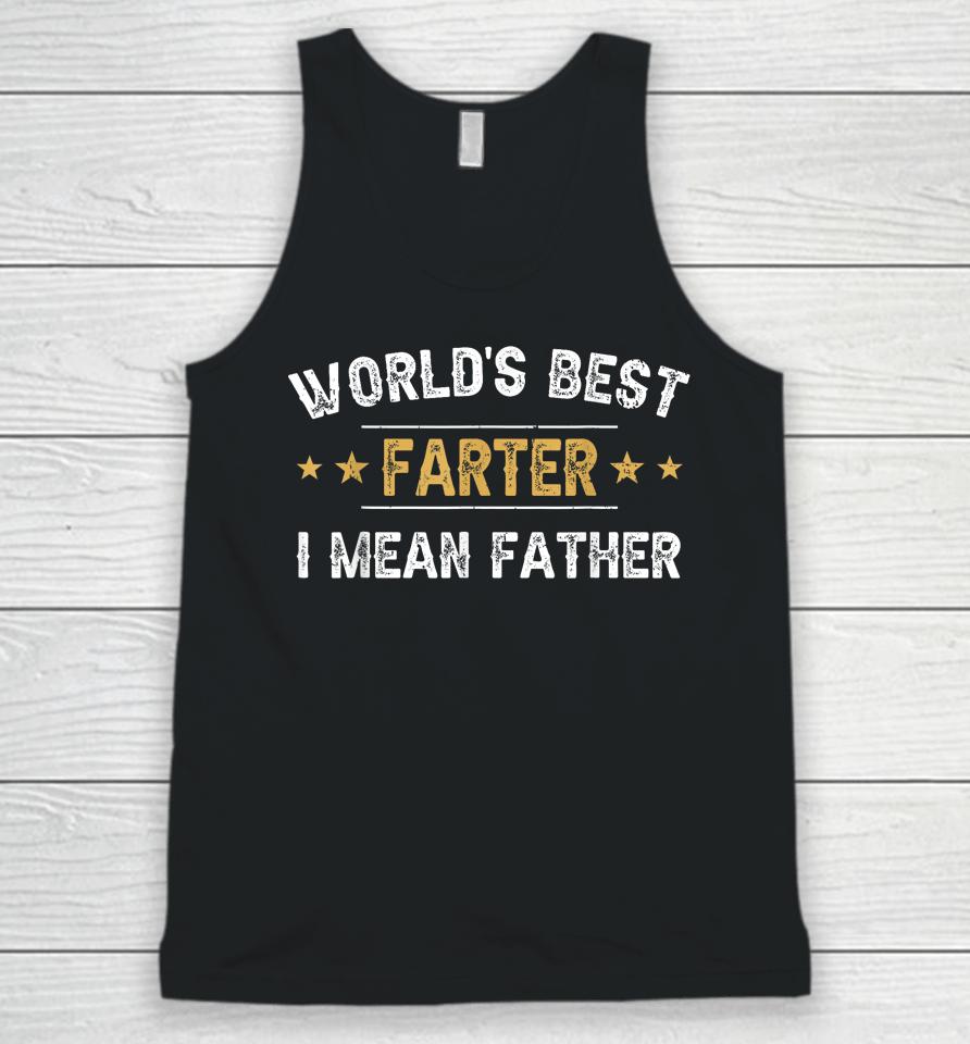 World's Best Farter I Mean Father Funny Father's Day Unisex Tank Top