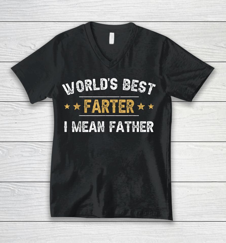 World's Best Farter I Mean Father Funny Father's Day Unisex V-Neck T-Shirt