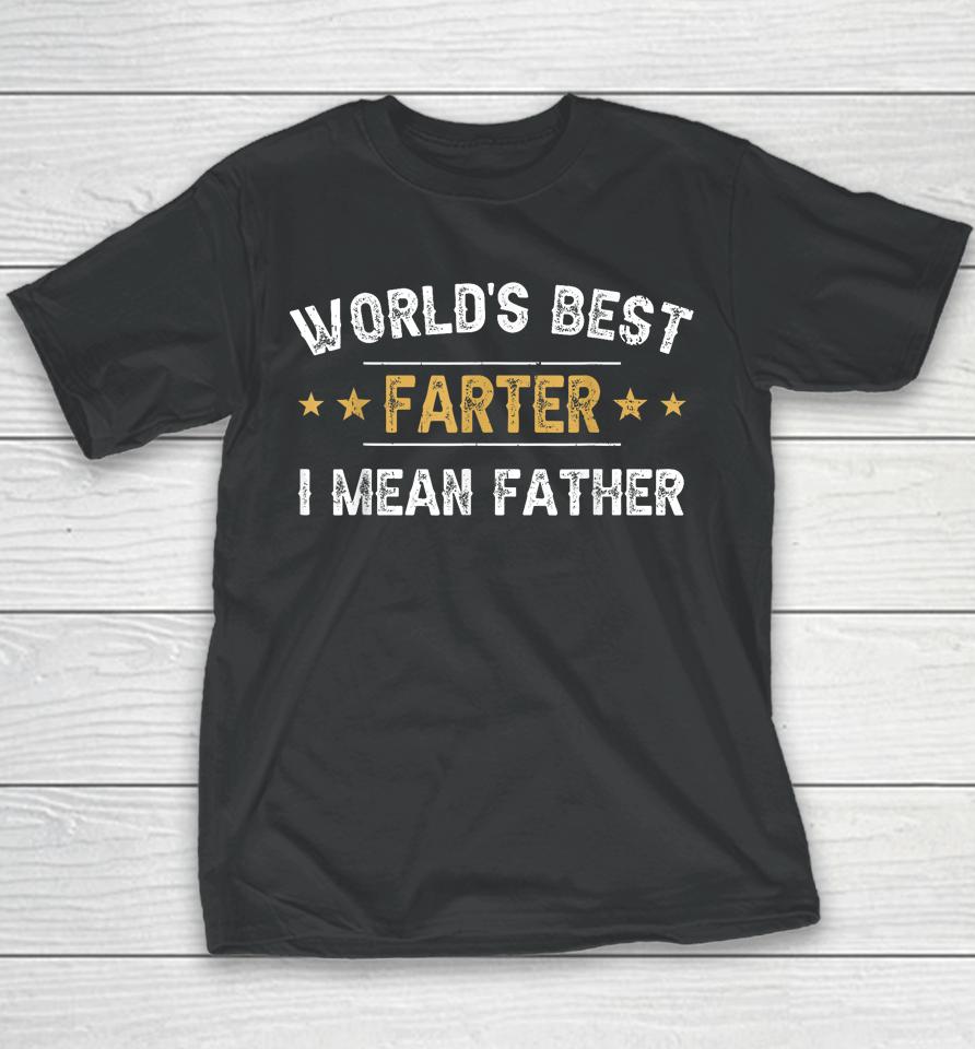 World's Best Farter I Mean Father Funny Father's Day Youth T-Shirt
