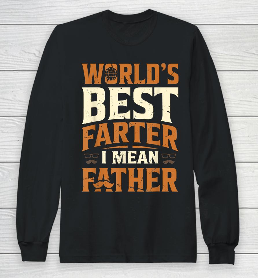 World's Best Farter I Mean Father Long Sleeve T-Shirt