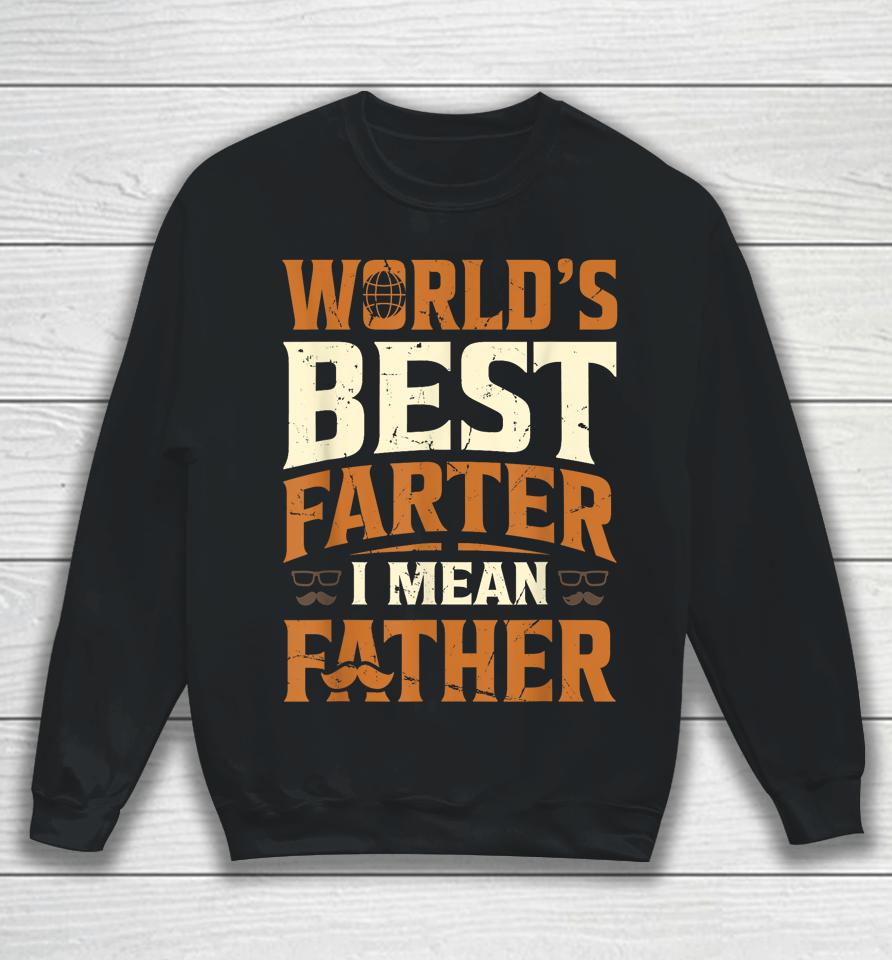 World's Best Farter I Mean Father Sweatshirt