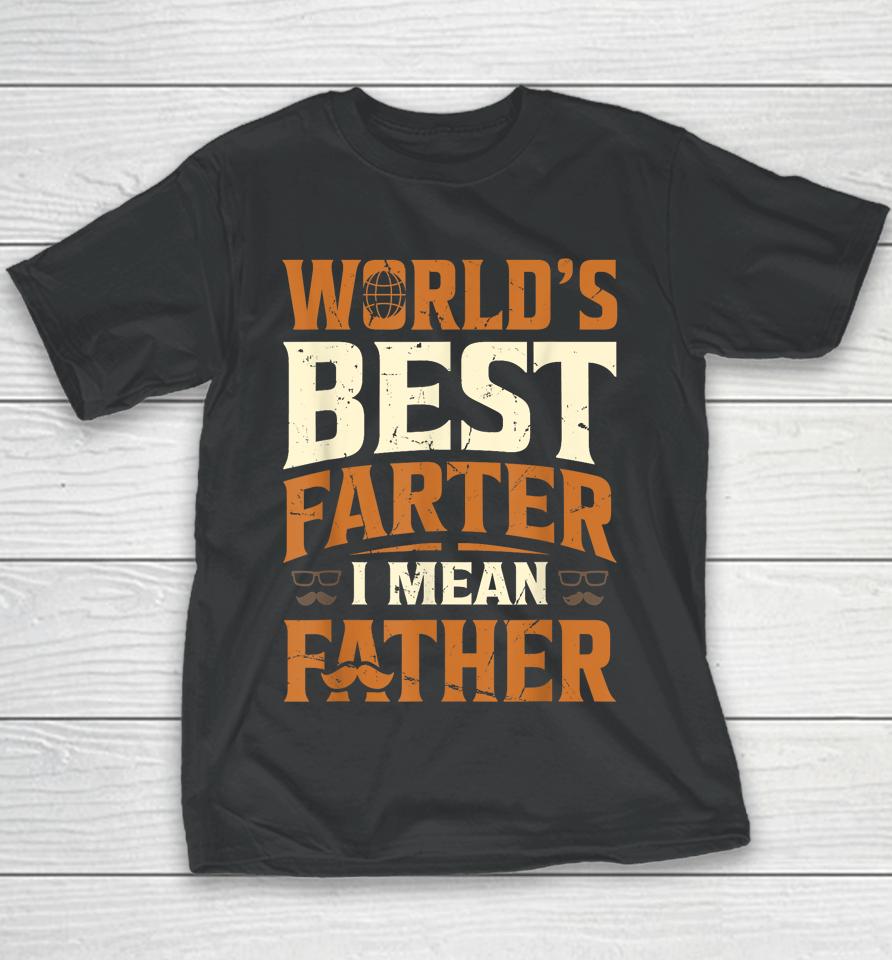 World's Best Farter I Mean Father Youth T-Shirt