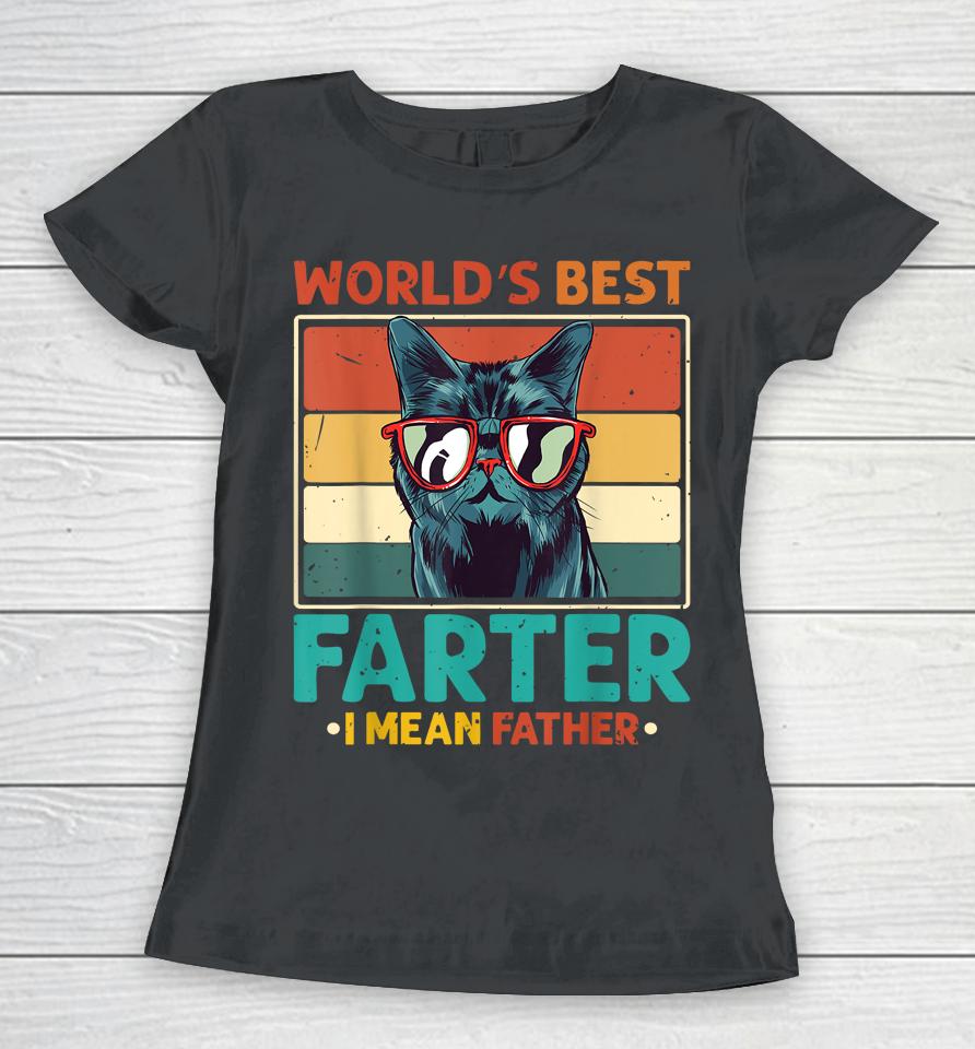 World's Best Farter I Mean Father T Shirt Best Cat Dad Ever Women T-Shirt