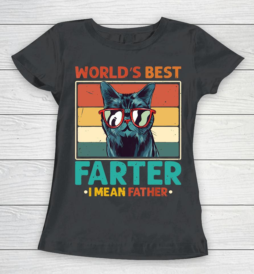 Worlds Best Farter I Mean Father T Shirt Best Cat Dad Ever Women T-Shirt