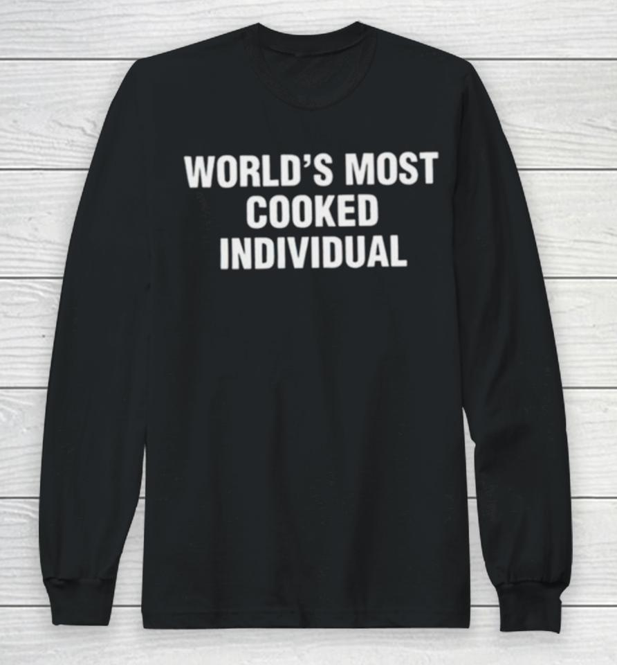 World’s Most Cooked Individual Long Sleeve T-Shirt