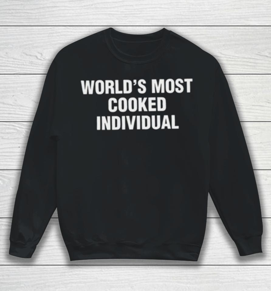 World’s Most Cooked Individual Sweatshirt