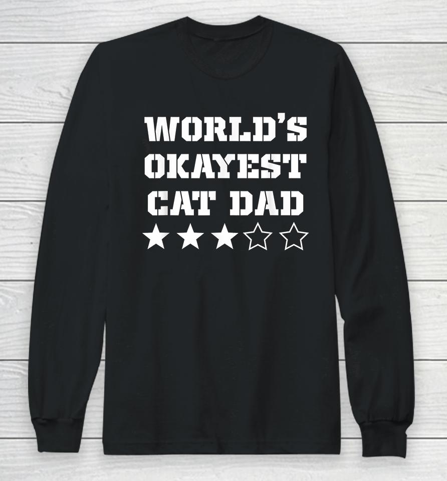 Worlds Okayest Cat Dad Long Sleeve T-Shirt
