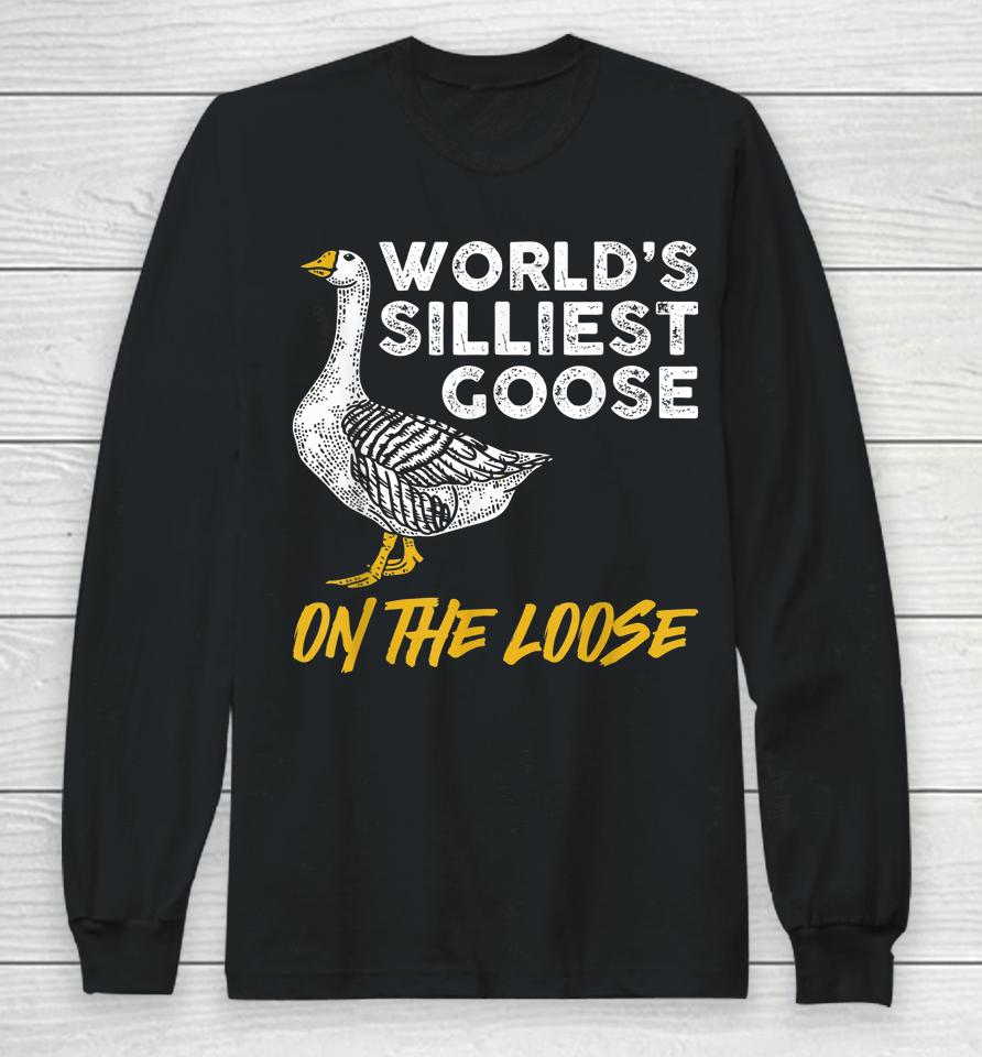 World's Silliest Goose On The Loose Long Sleeve T-Shirt