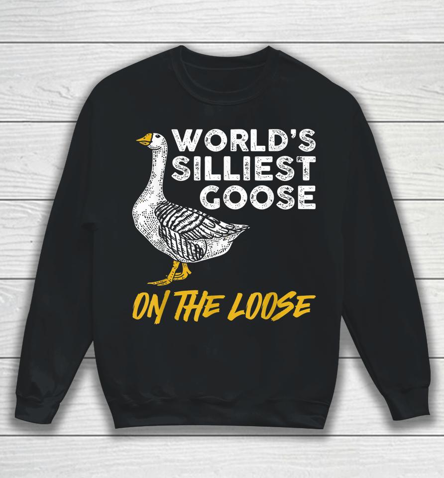 World's Silliest Goose On The Loose Sweatshirt