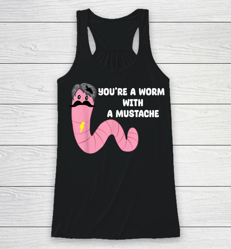 Worm With A Mustache James Tom Ariana Reality Racerback Tank
