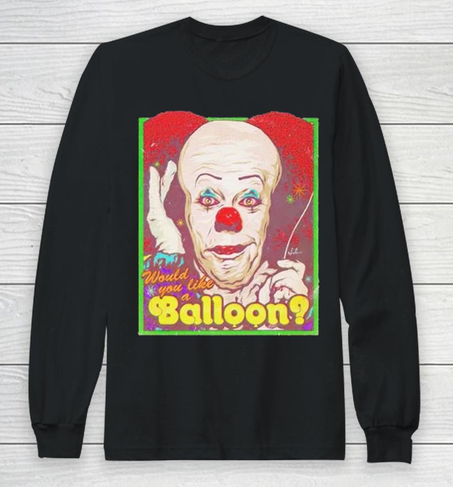 Would You Like A Balloon Long Sleeve T-Shirt