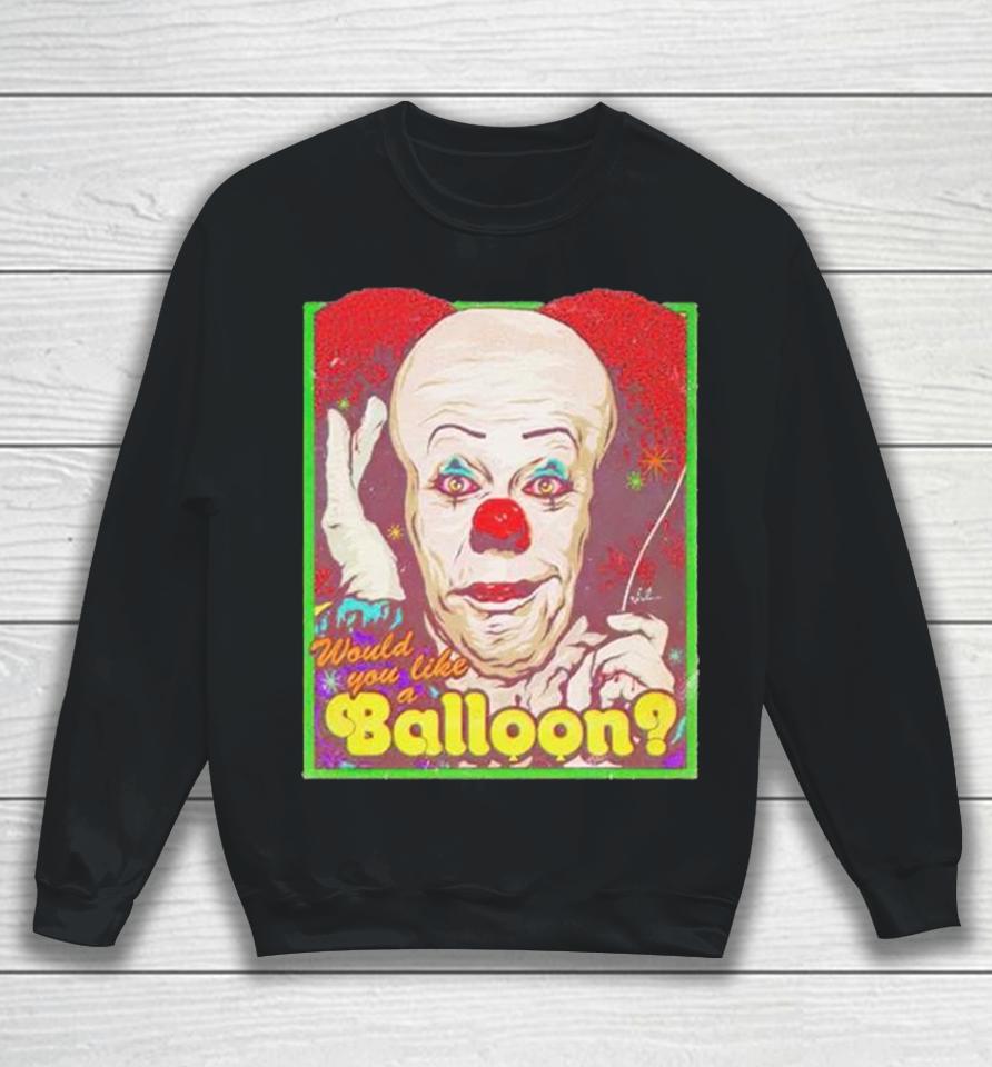 Would You Like A Balloon Sweatshirt
