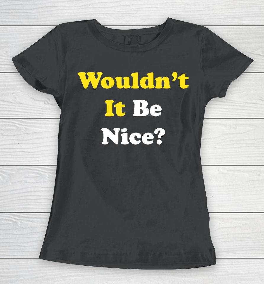 Wouldn't It Be Nice Super 70S Sports Women T-Shirt