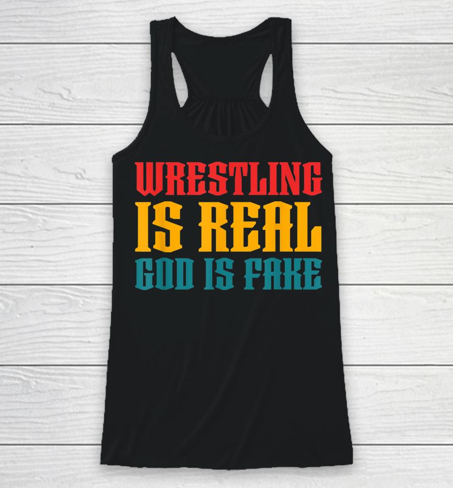 Wrestling Is Real God Is Fake Racerback Tank