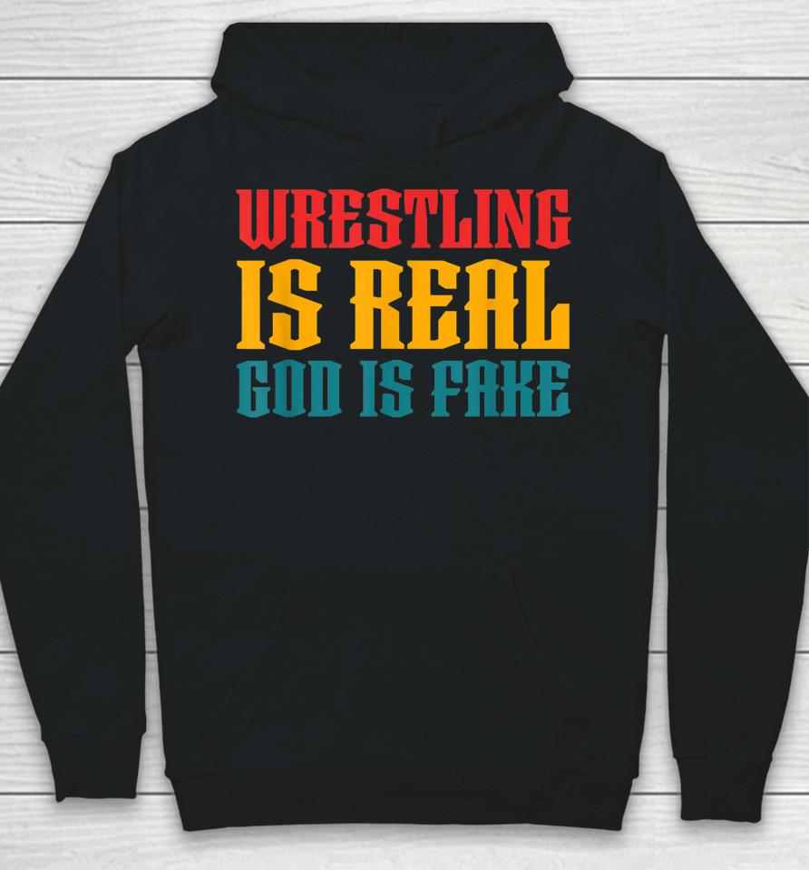 Wrestling Is Real God Is Fake Hoodie
