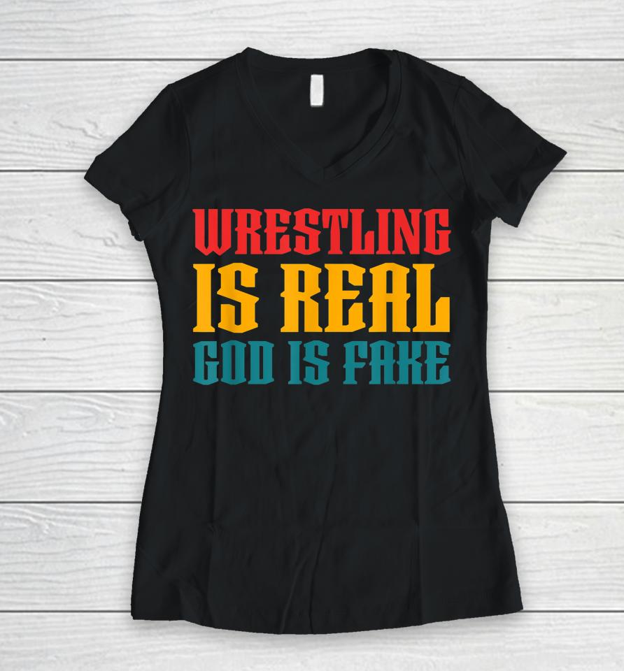 Wrestling Is Real God Is Fake Women V-Neck T-Shirt
