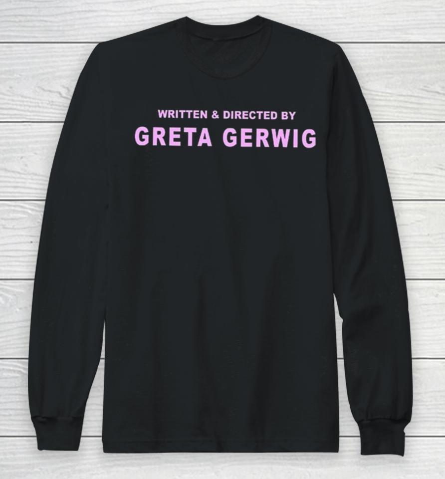 Written And Directed By Greta Gerwig Long Sleeve T-Shirt