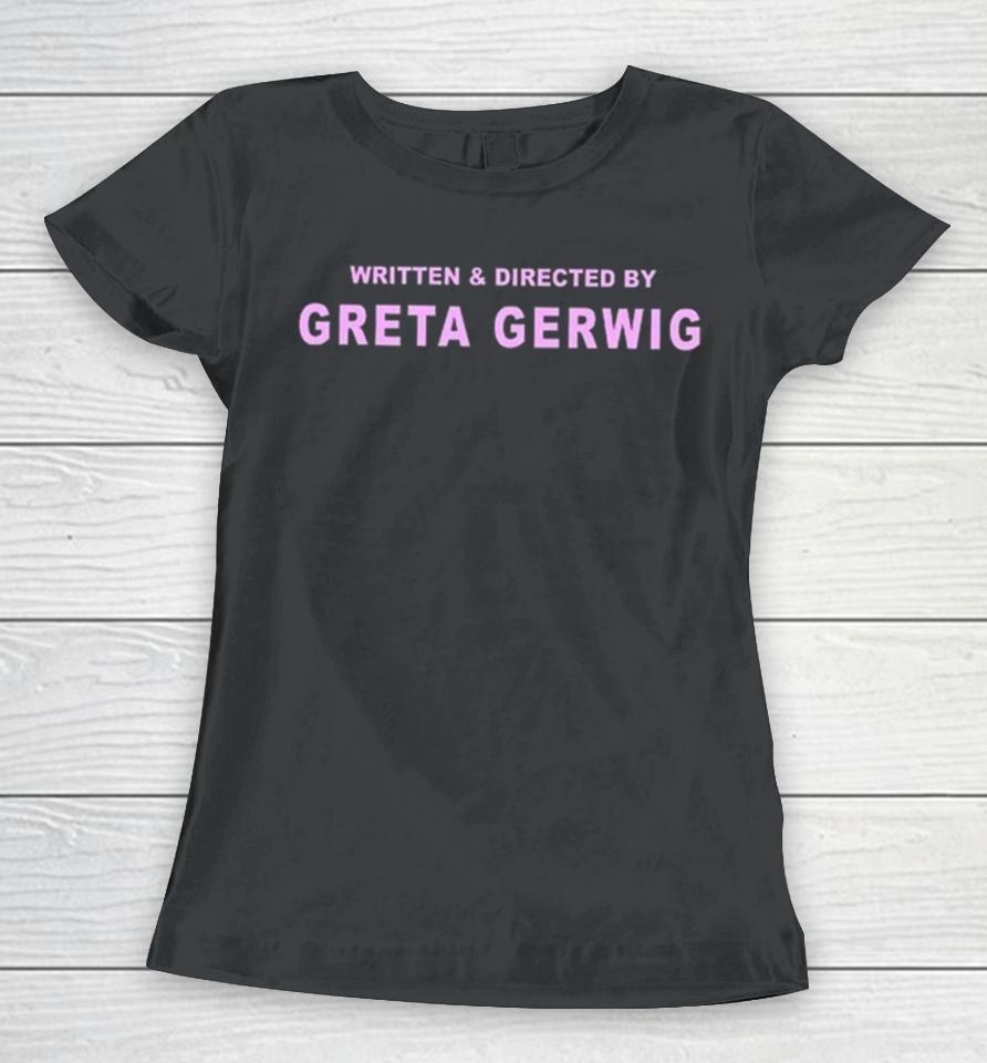 Written And Directed By Greta Gerwig Women T-Shirt