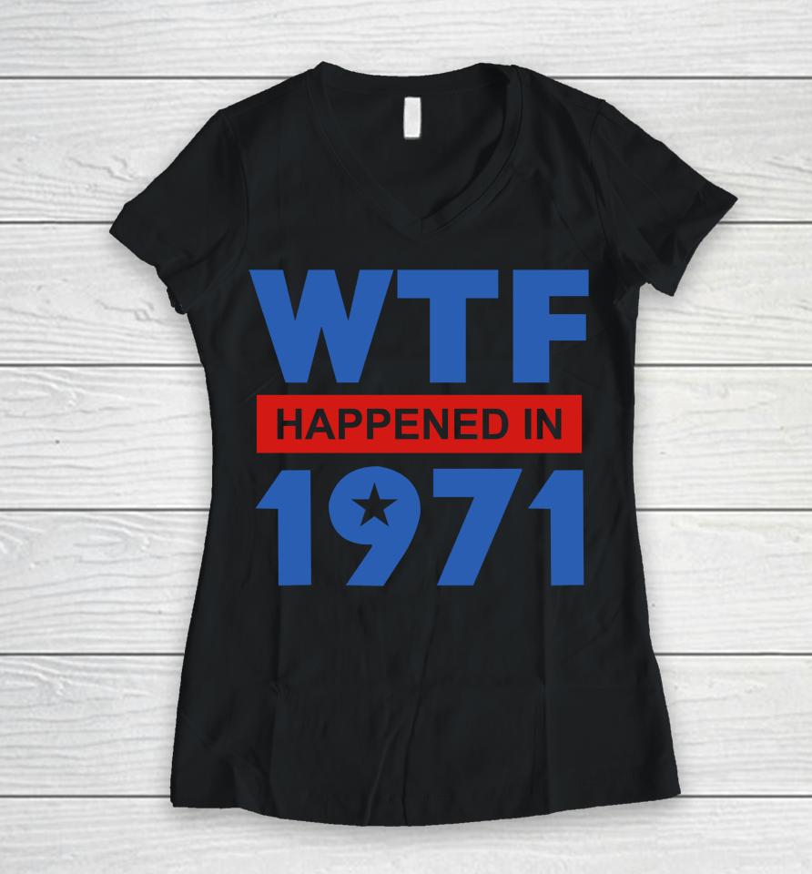 Wtf Happened In 1971 Women V-Neck T-Shirt