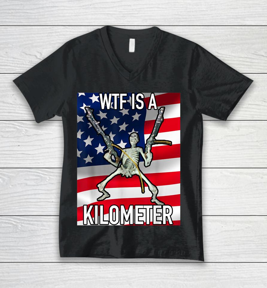 Wtf Is A Kilometer July 4Th Skeleton Funny Cringey Usa Meme Unisex V-Neck T-Shirt