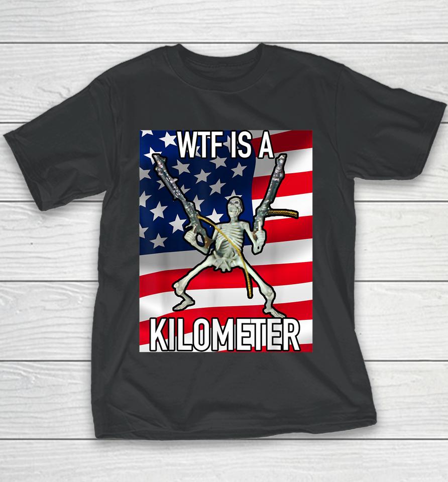 Wtf Is A Kilometer July 4Th Skeleton Funny Cringey Usa Meme Youth T-Shirt