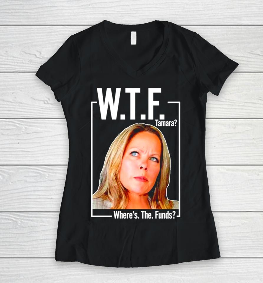 Wtf Tamara Where’s The Funds Women V-Neck T-Shirt