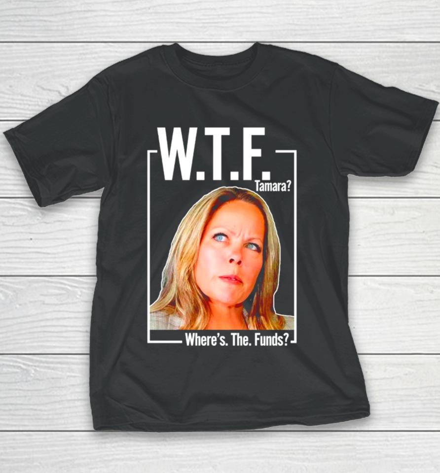 Wtf Tamara Where’s The Funds Youth T-Shirt
