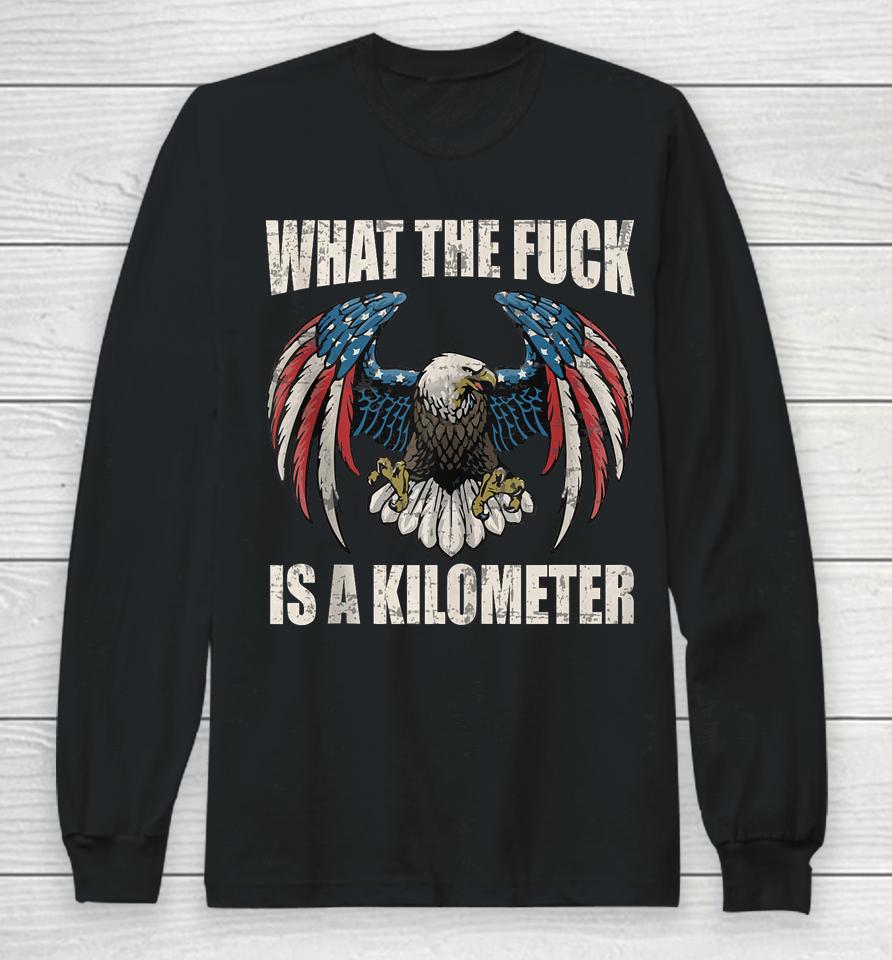 Wtf What The Fuck Is A Kilometer George Washington July 4Th Long Sleeve T-Shirt