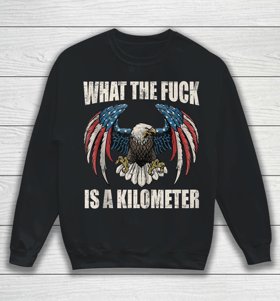 Wtf What The Fuck Is A Kilometer George Washington July 4Th Sweatshirt
