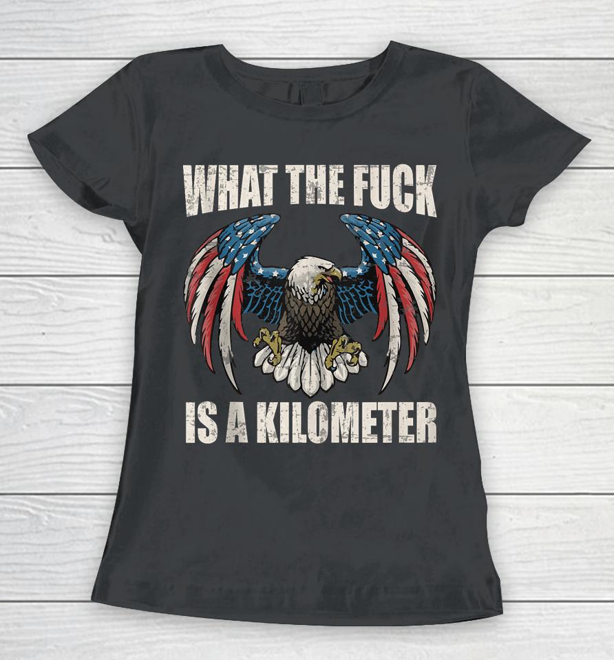 Wtf What The Fuck Is A Kilometer George Washington July 4Th Women T-Shirt