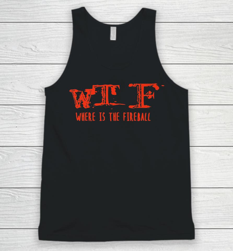 Wtf Where Is The Fireball Unisex Tank Top