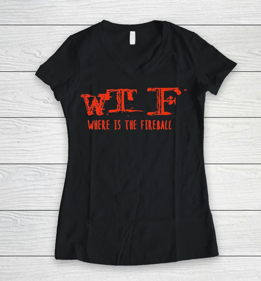 Wtf Where Is The Fireball Women V-Neck T-Shirt