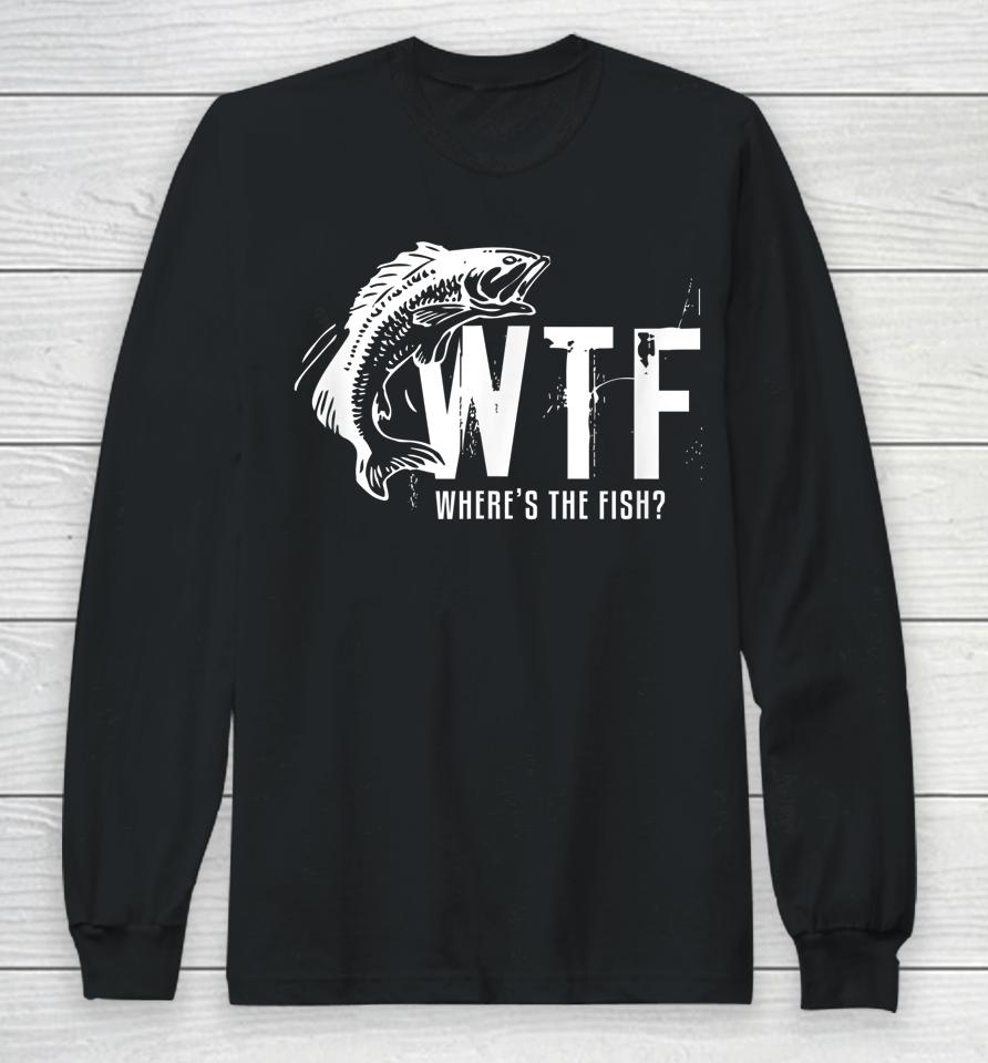 Wtf Where's The Fish Funny Fishing Long Sleeve T-Shirt