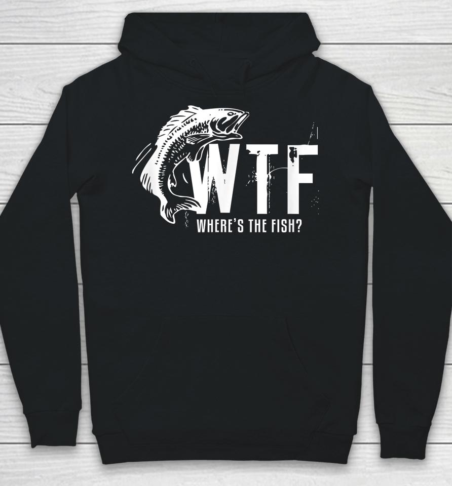 Wtf Where's The Fish Funny Fishing Hoodie