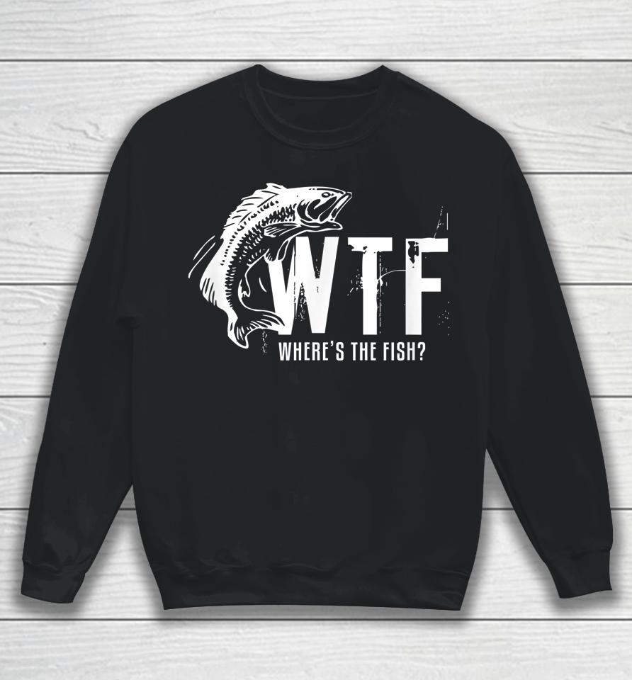 Wtf Where's The Fish Funny Fishing Sweatshirt